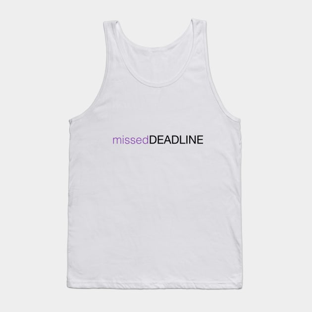 missedDEADLINE Tank Top by misseddeadline